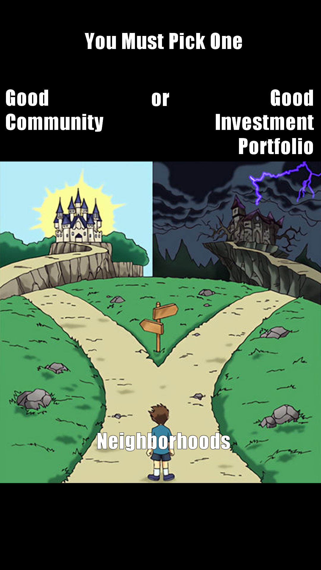 The meme is a visual representation of a decision-making scenario, where a person is faced with two paths: one leading to a castle (representing a "good community") and the other to a dark, abandoned castle (representing a "good investment portfolio"). The person is torn between the two options, with the text "You Must Pick One" above them. The text "Good Community" is on the left path, while "Good Investment Portfolio" is on the right. The person is shown looking at a fork in the road, with the word "Neighborhoods" written at the bottom.